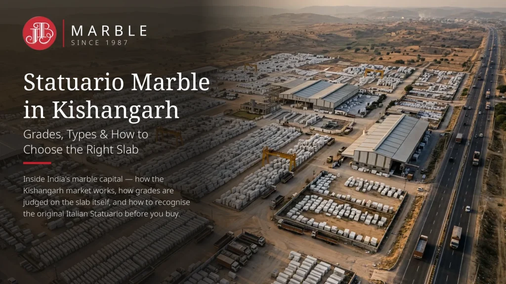 Best Original Statuario Marble in Kishangarh: Grades and How to Choose the Right Slab